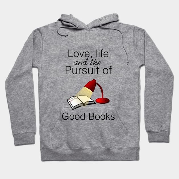 Love, life and the pursuit of good books Hoodie by cypryanus